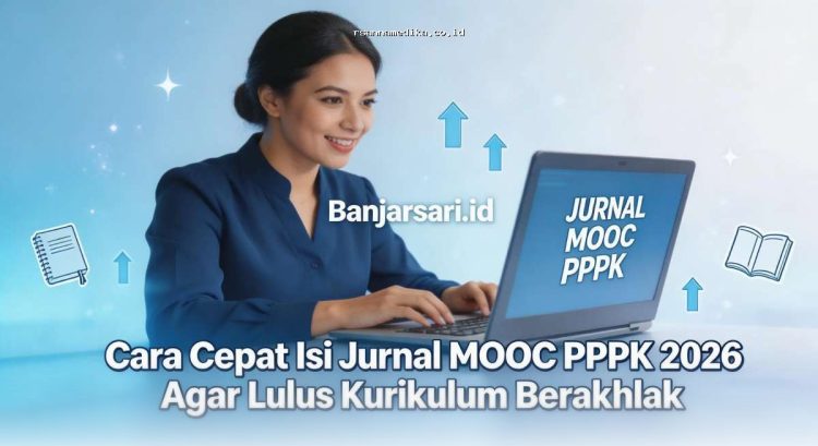 Cara Cepat Isi Jurnal MOOC PPPK 2026 untuk Lulus Kurikulum Berakhlak dengan Mudah dan Efektif
