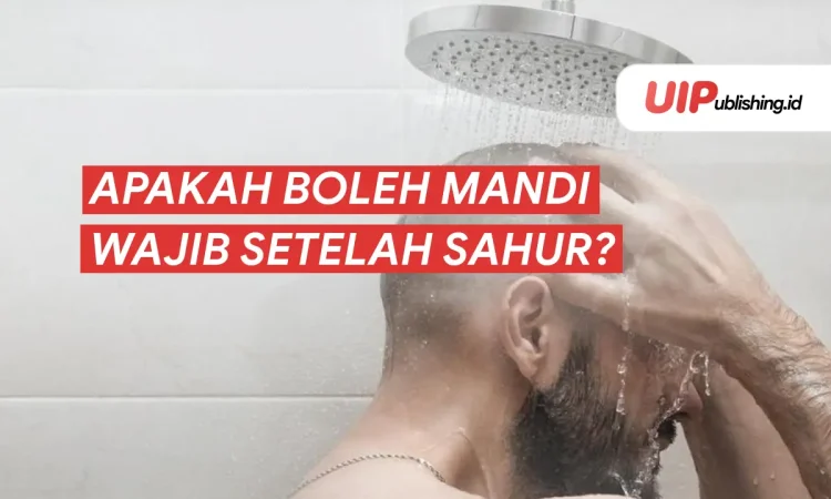 Mandi Wajib Setelah Sahur: Apakah Puasa Masih Sah?