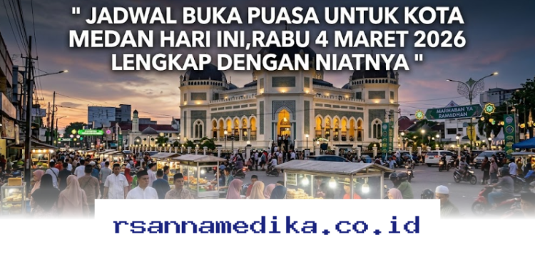 Jadwal Buka Puasa Medan Hari Ini, Rabu 4 Maret 2026: Waktu Berbuka dan Doa yang Tepat!