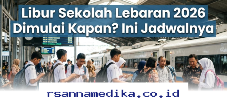 Jadwal Libur Sekolah Lebaran 2026: Kapan Dimulai dan Berakhir?