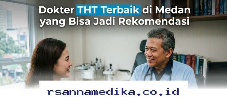 Rekomendasi 5 Dokter THT Hebat di Medan yang Wajib Anda Ketahui!
